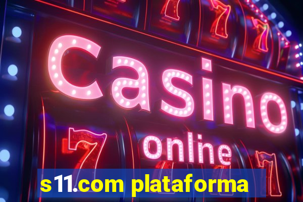 s11.com plataforma